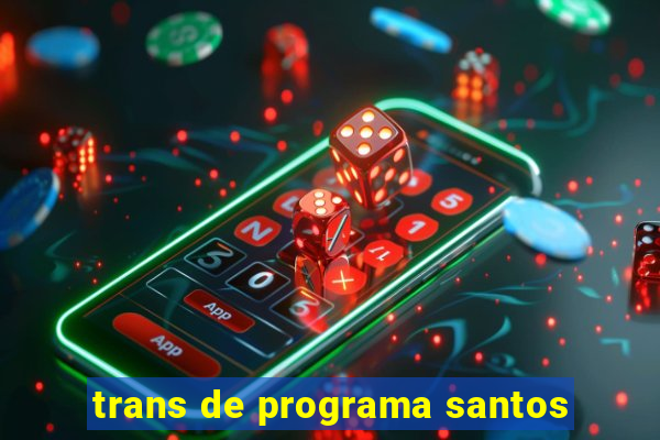 trans de programa santos